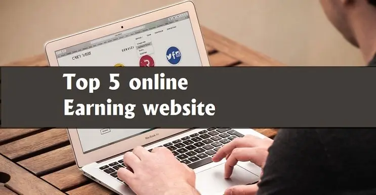 Top 5 Online Earning Websites – Easy Way To Earn Money